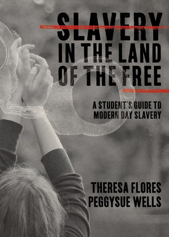Slavery in the Land of the Free: A Student's Guide to Modern Day Slavery
